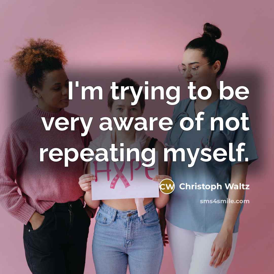“I'm trying to be very aware of not repeating myself.…” quote by Christoph Waltz
