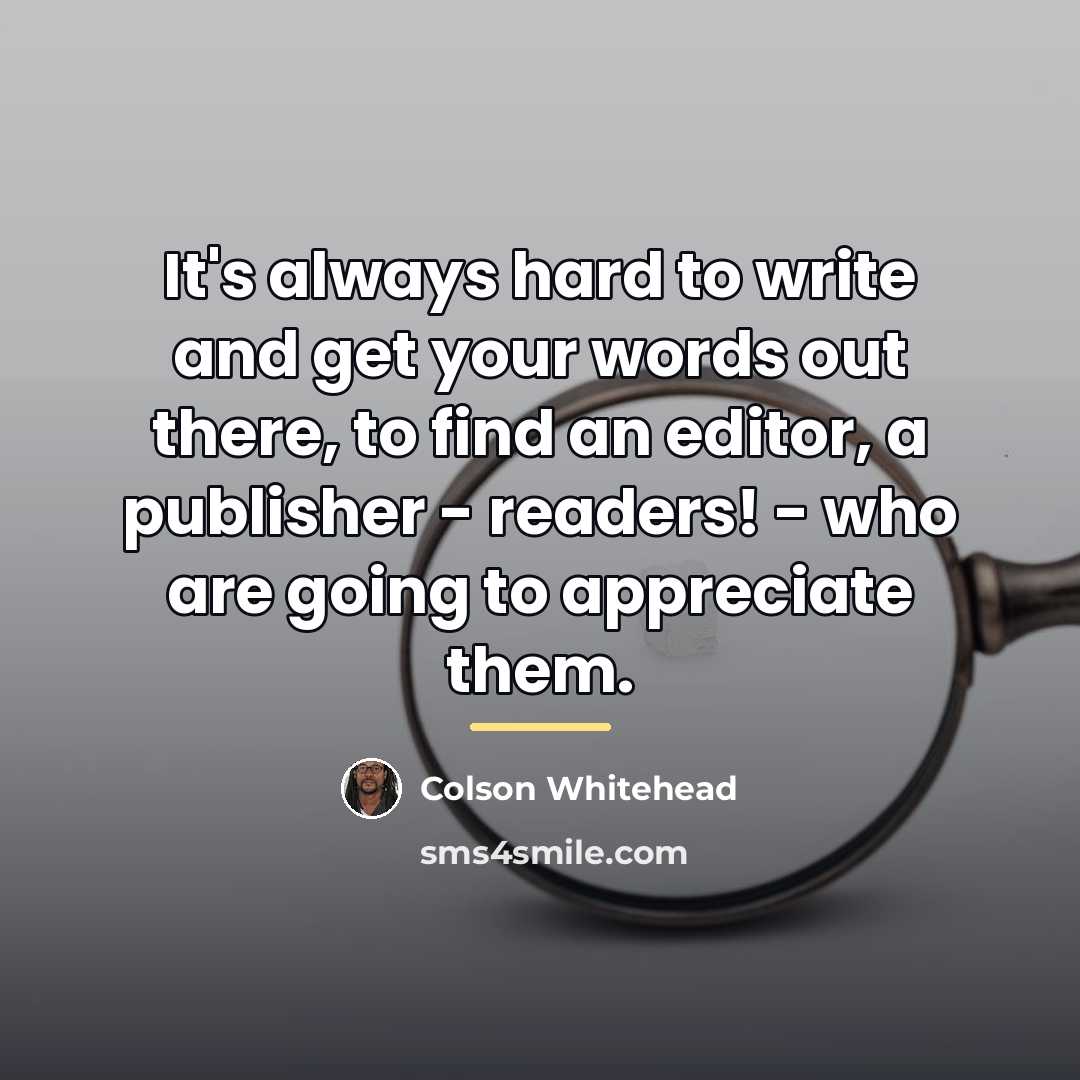 “It's always hard to write and get your words out…” quote by Colson Whitehead
