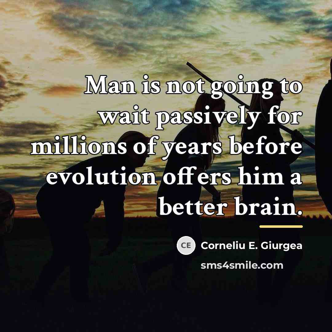 “Man is not going to wait passively for millions of…” quote by Corneliu E. Giurgea