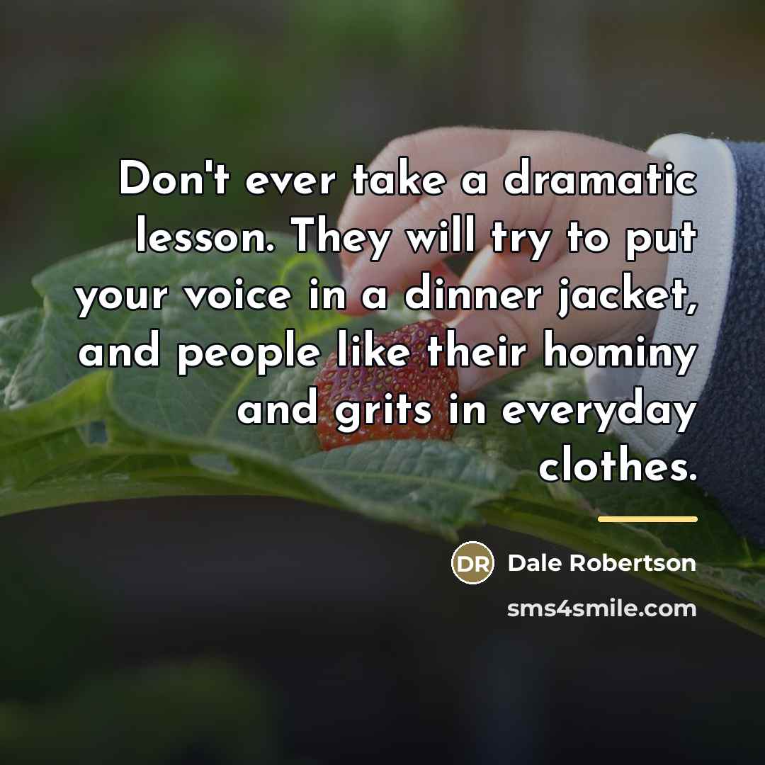 “Don't ever take a dramatic lesson. They will try to…” quote by Dale Robertson