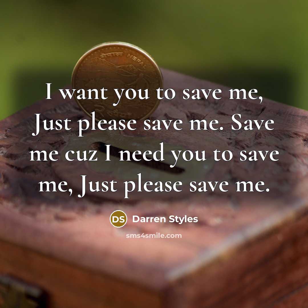 “I want you to save me, Just please save me.…” quote by Darren Styles