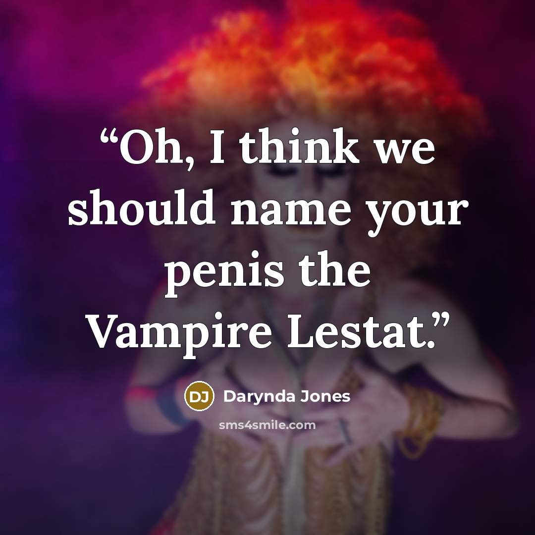 “Oh, I think we should name your penis the Vampire Lestat.” quote by Darynda Jones