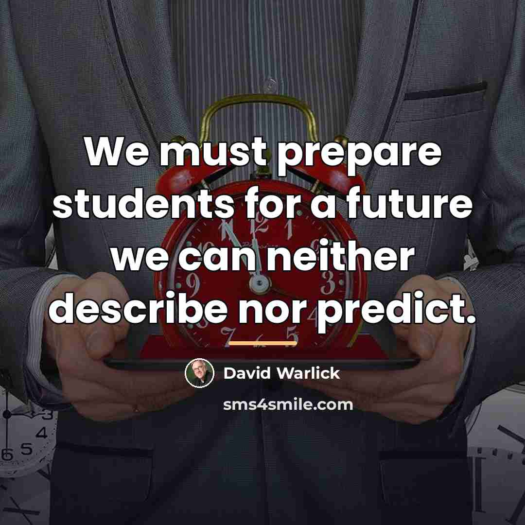 “We must prepare students for a future we can neither…” quote by David Warlick