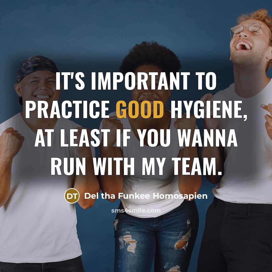 “It's important to practice good hygiene, At least if you…” quote by Del tha Funkee Homosapien
