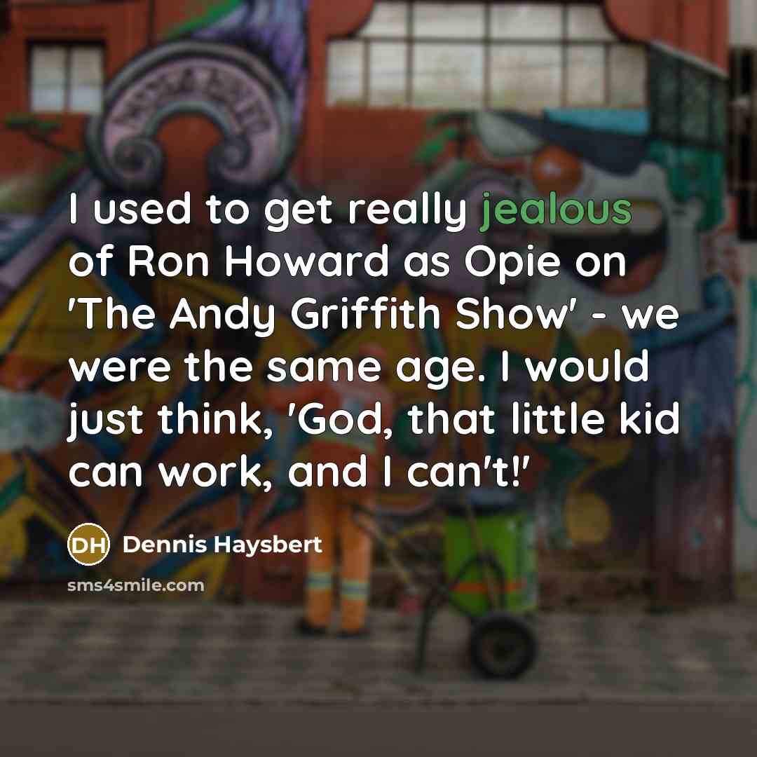 “I used to get really jealous of Ron Howard as…” quote by Dennis Haysbert