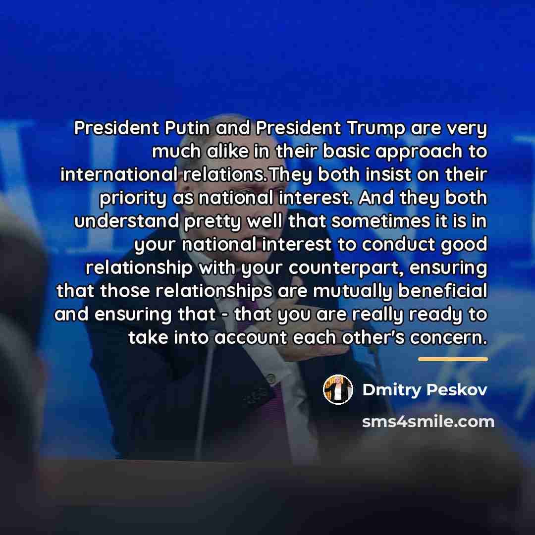 “President Putin and President Trump are very much alike in…” quote by Dmitry Peskov