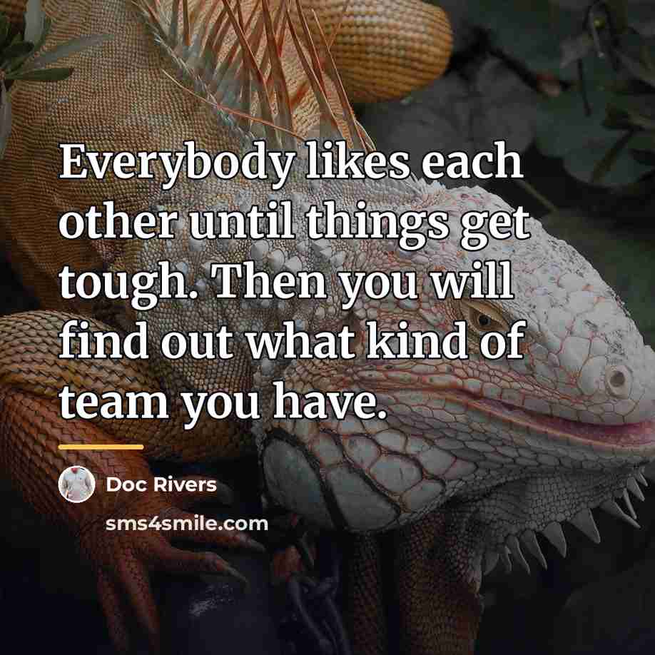 “Everybody likes each other until things get tough. Then you…” quote by Doc Rivers