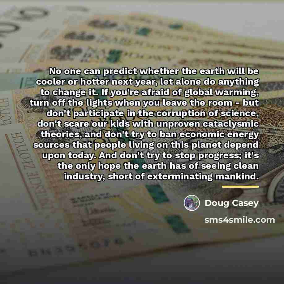 “No one can predict whether the earth will be cooler…” quote by Doug Casey