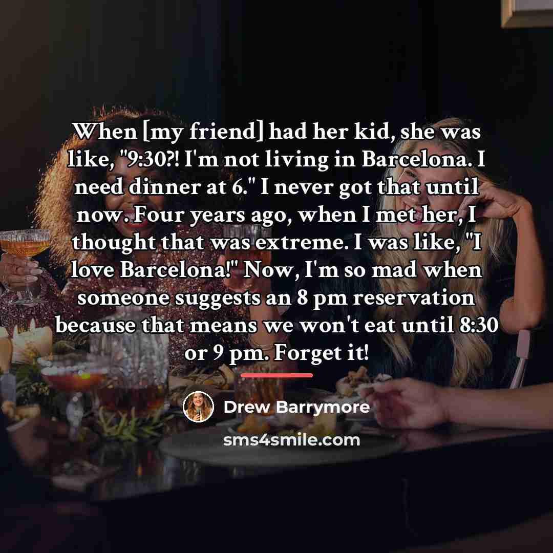 “When [my friend] had her kid, she was like, "9:30?!…” quote by Drew Barrymore