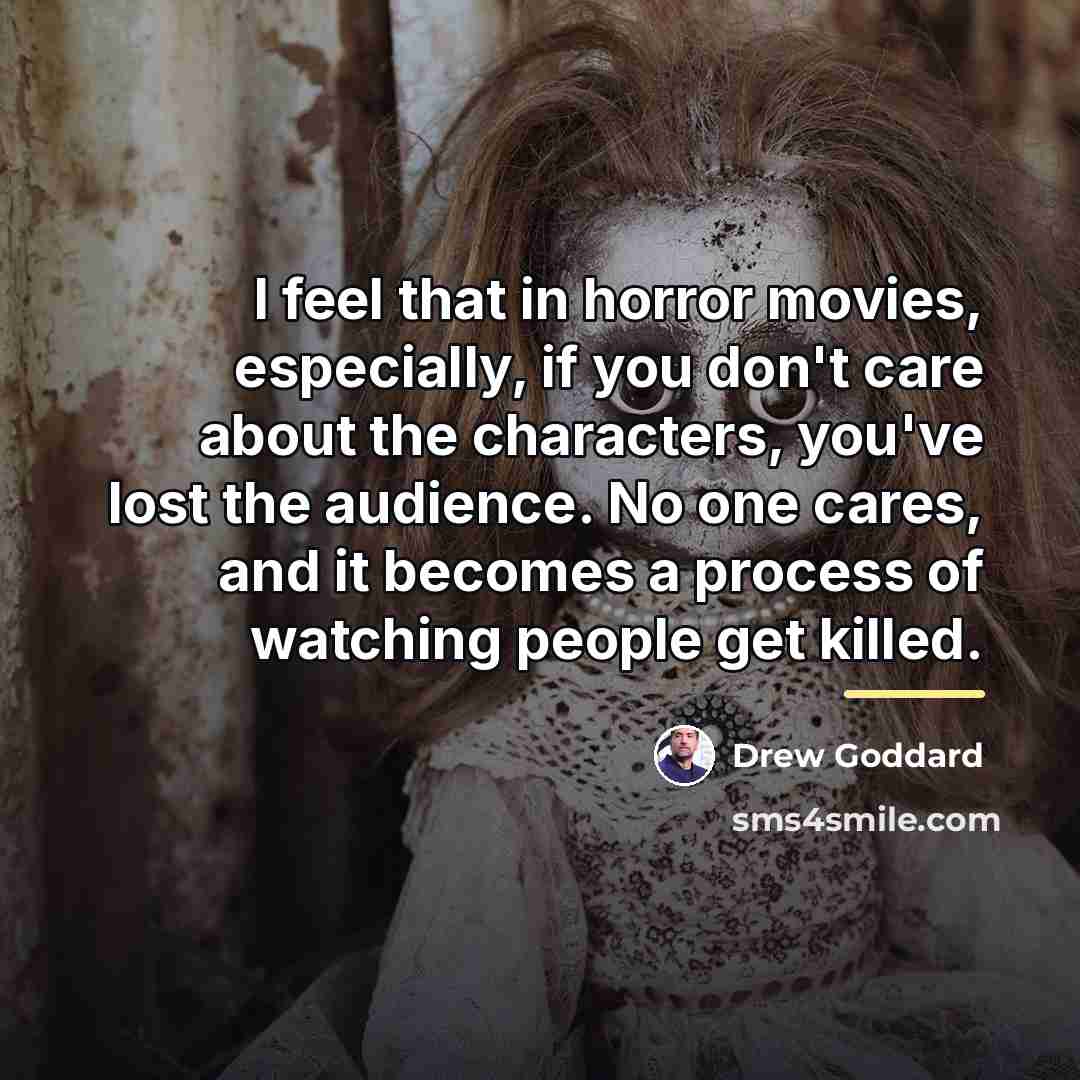 “I feel that in horror movies, especially, if you don't…” quote by Drew Goddard