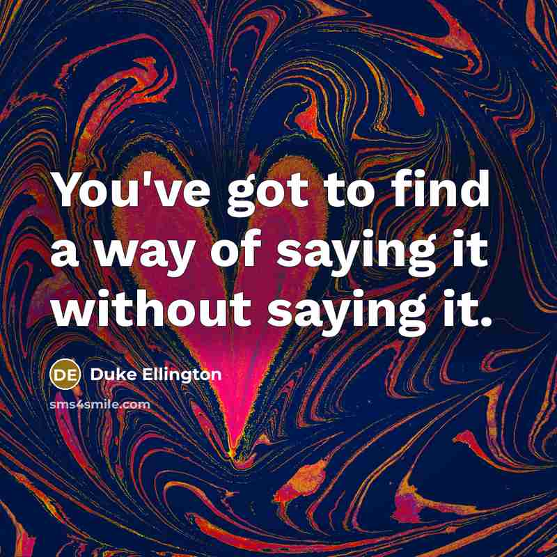 “You've got to find a way of saying it without…” quote by Duke Ellington