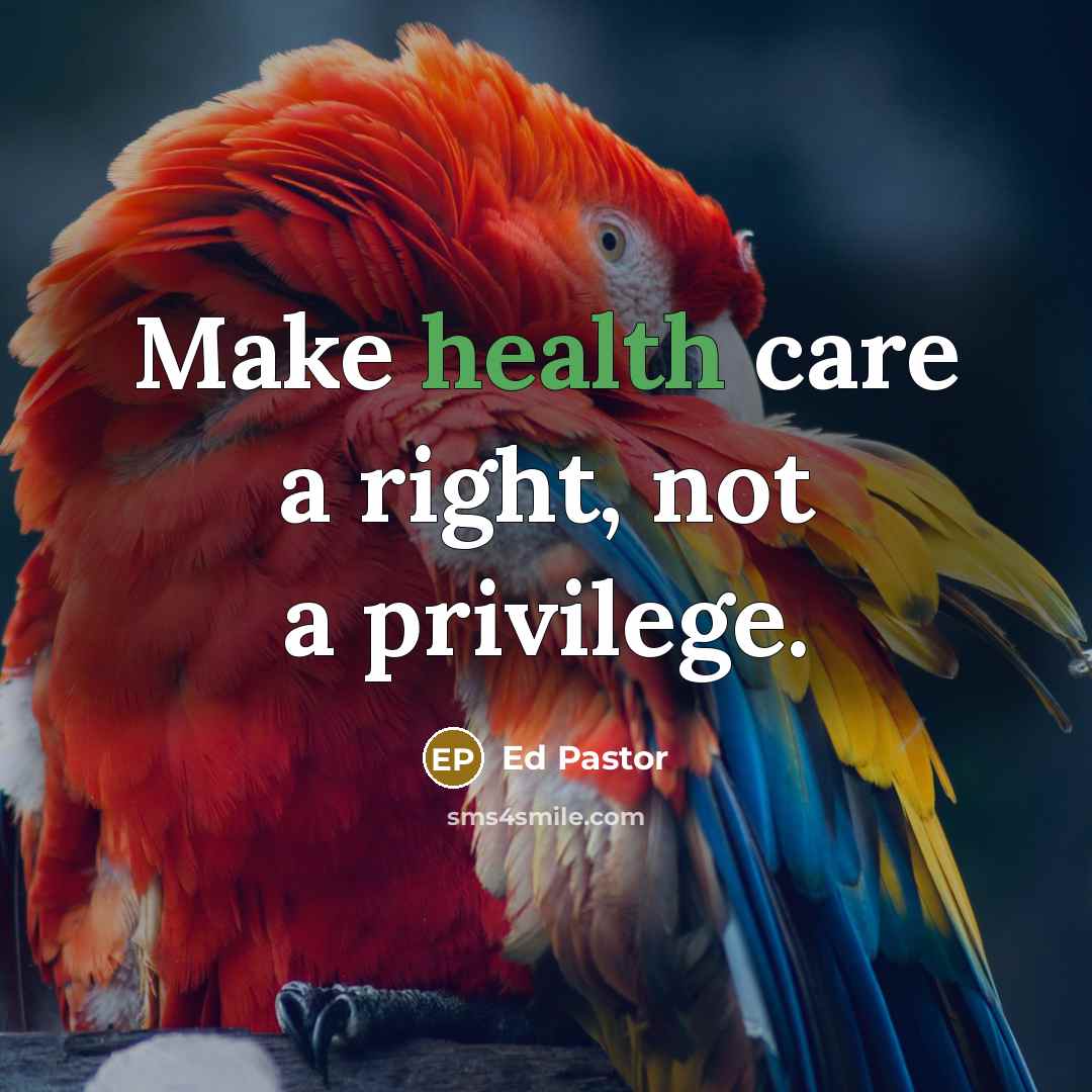 “Make health care a right, not a privilege.…” quote by Ed Pastor