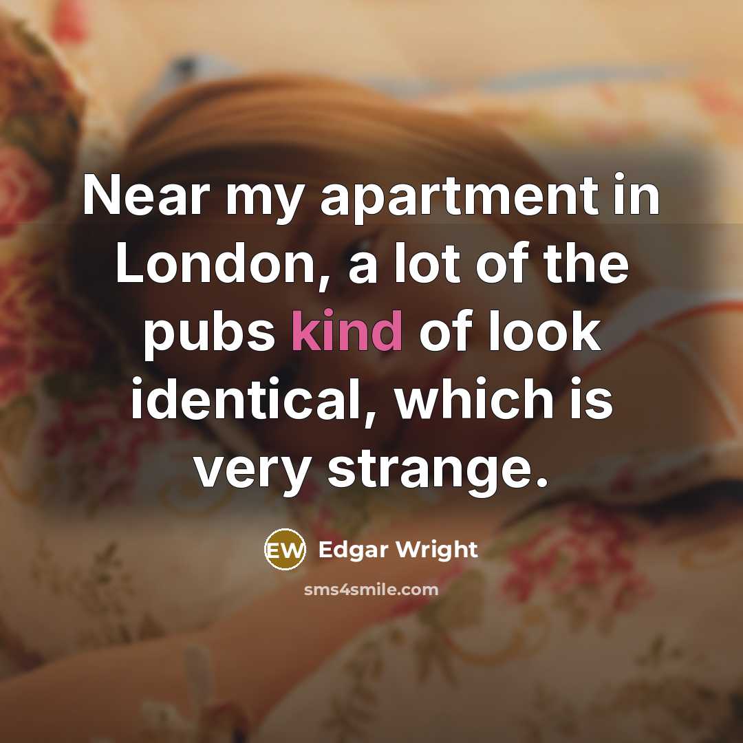 “Near my apartment in London, a lot of the pubs…” quote by Edgar Wright