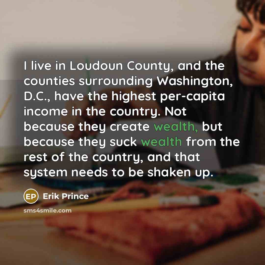 “I live in Loudoun County, and the counties surrounding Washington,…” quote by Erik Prince
