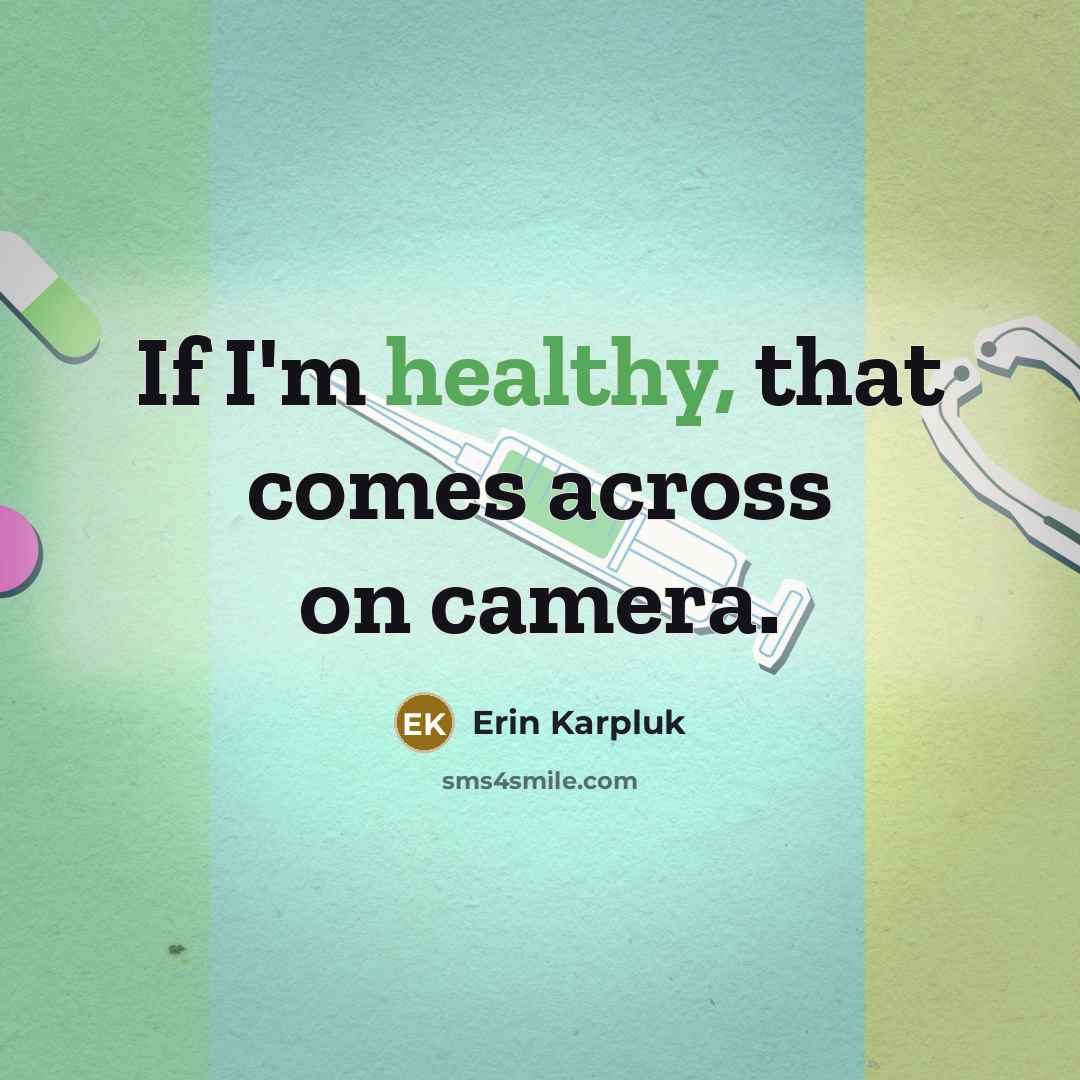 “If I'm healthy, that comes across on camera.…” quote by Erin Karpluk
