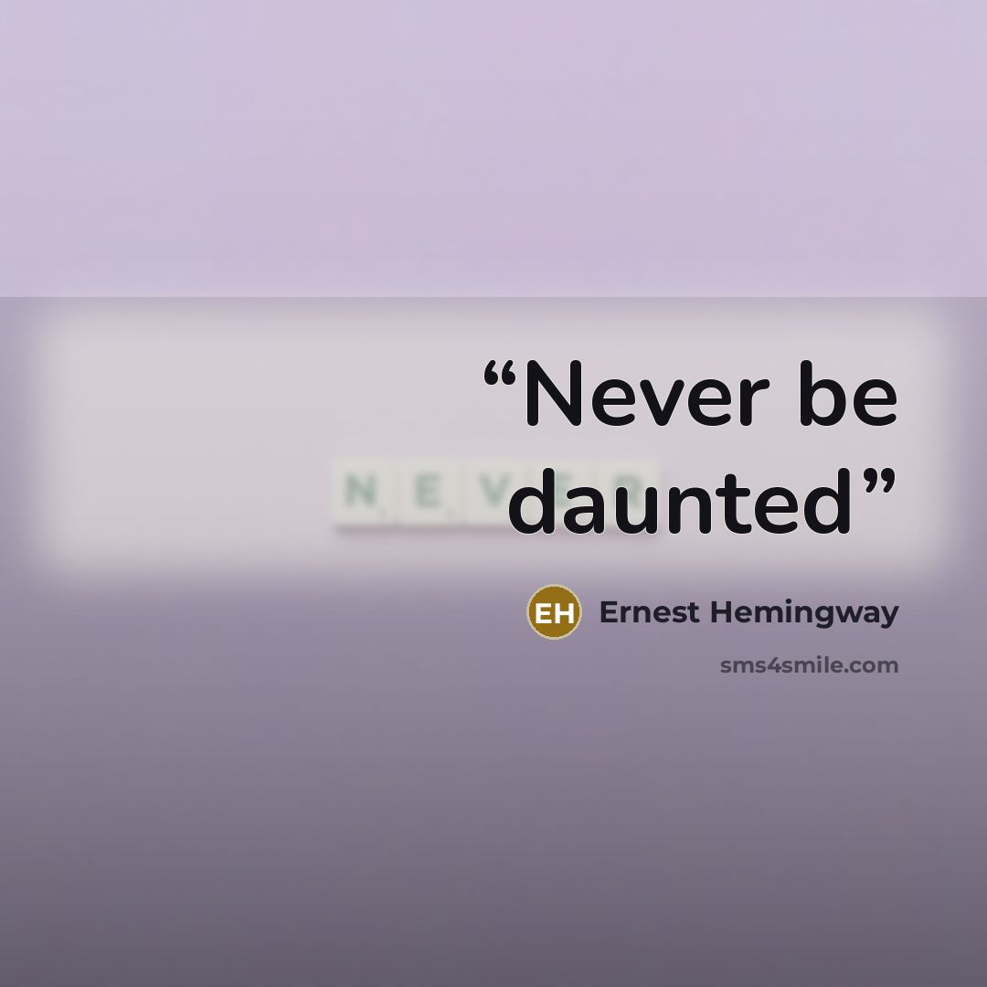 “Never be daunted” quote by Ernest Hemingway