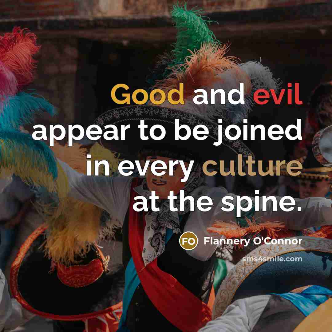 “Good and evil appear to be joined in every culture…” quote by Flannery O'Connor