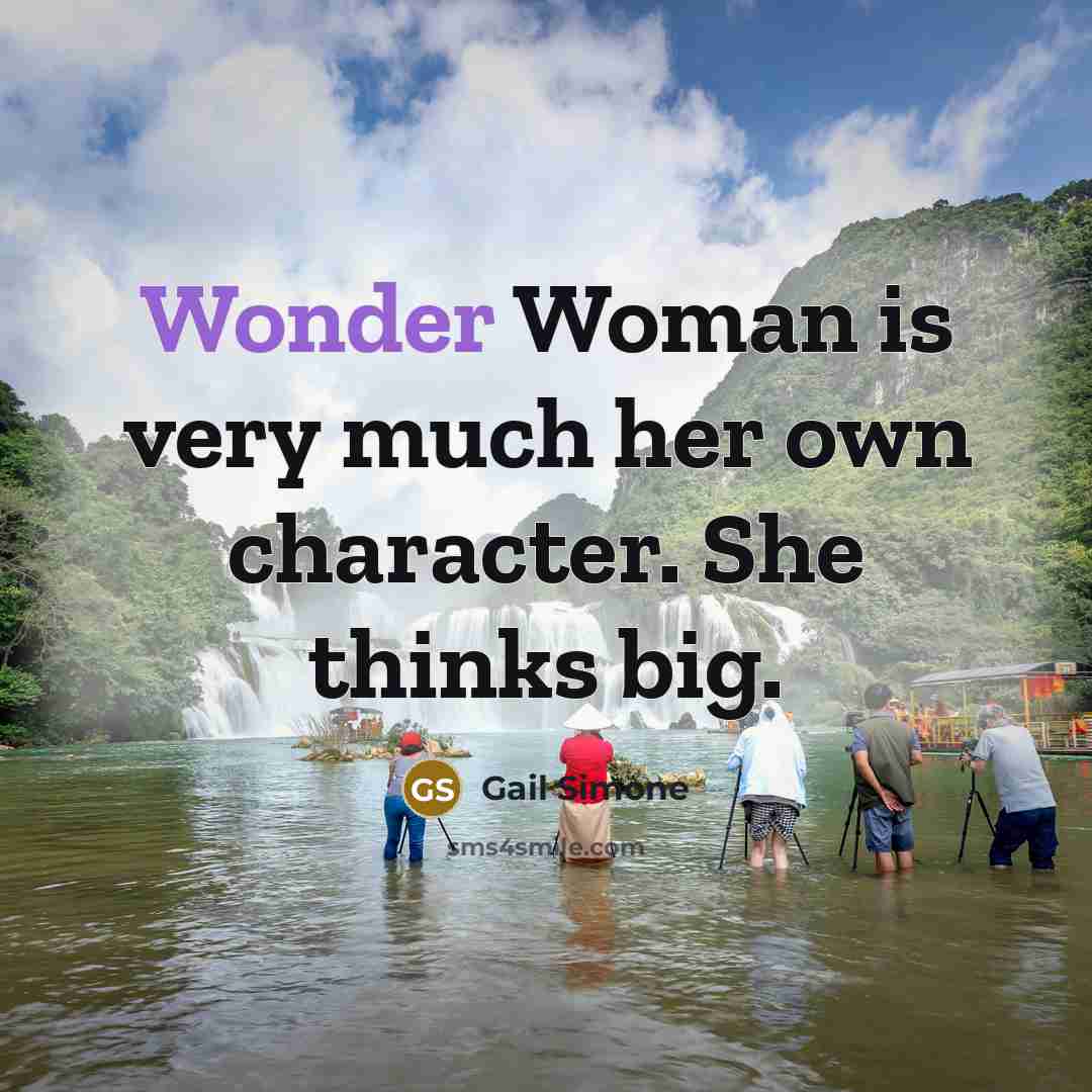 “Wonder Woman is very much her own character. She thinks…” quote by Gail Simone