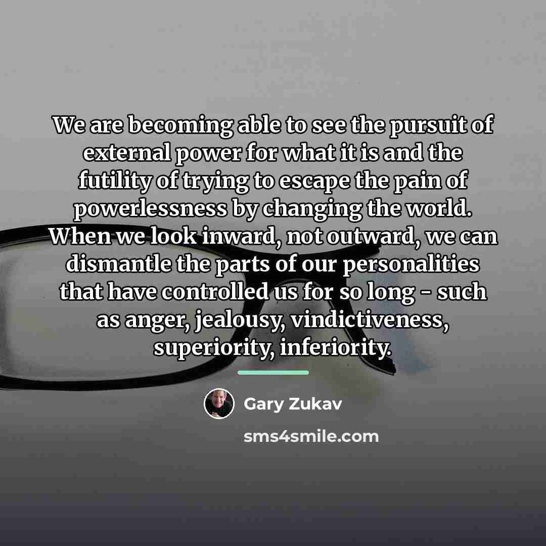 “We are becoming able to see the pursuit of external…” quote by Gary Zukav