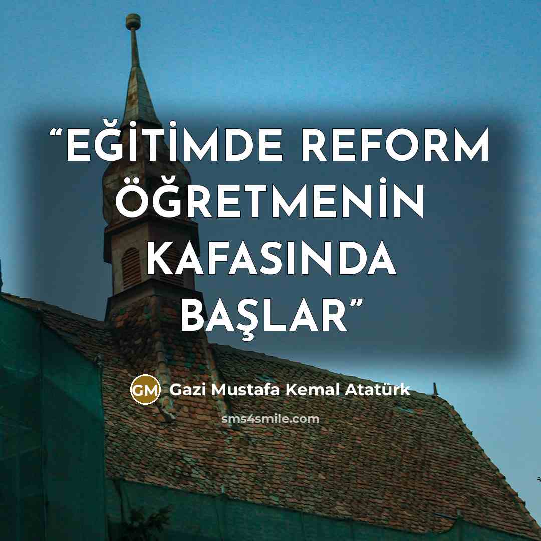 “EĞİTİMDE REFORM ÖĞRETMENİN KAFASINDA BAŞLAR” quote by Gazi̇ Mustafa Kemal Atatürk