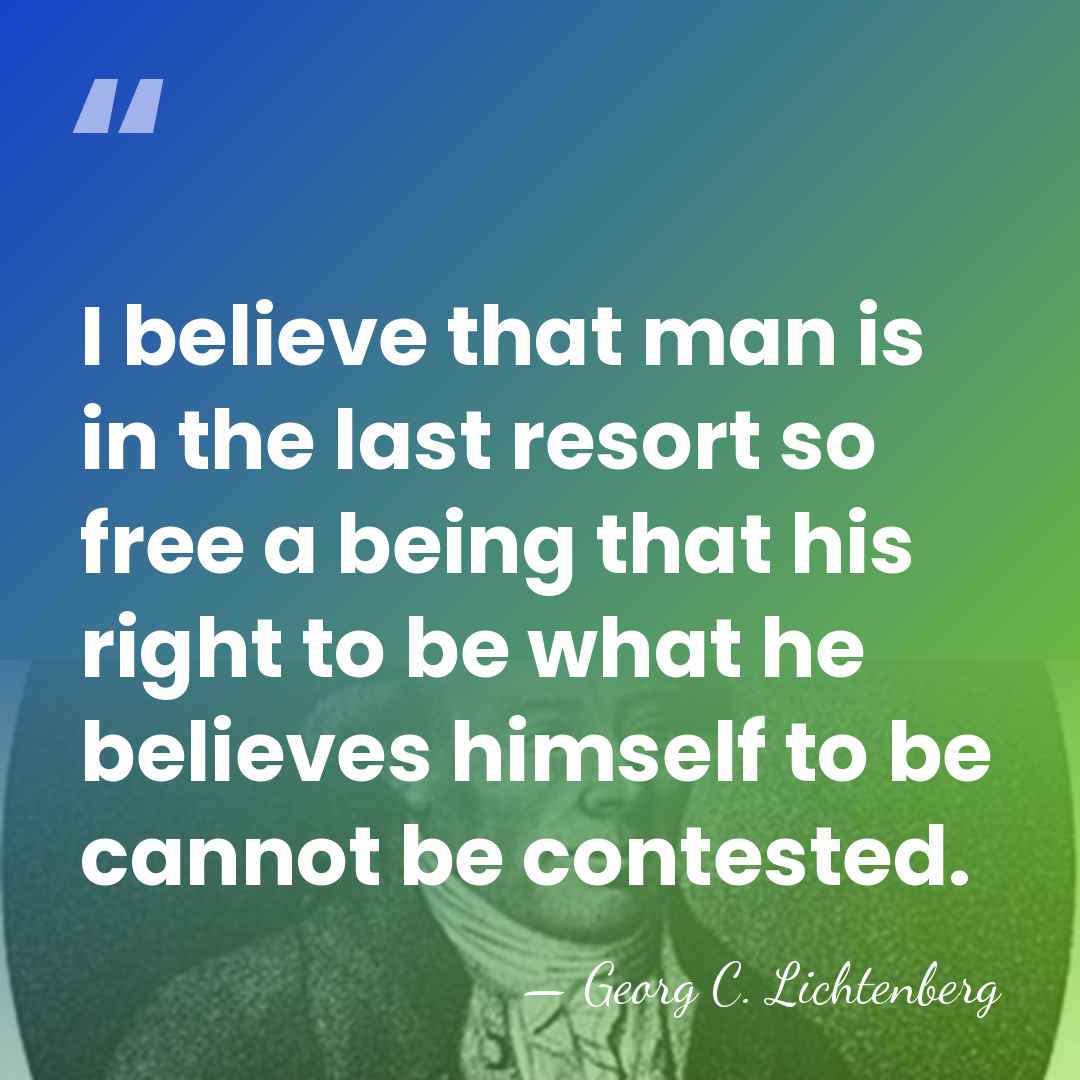 I believe that man is in the last resort so free a&hellip; - Georg C. Lichtenberg