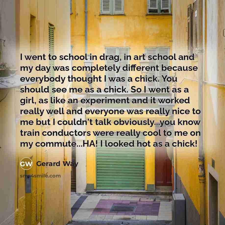 “I went to school in drag, in art school and…” quote by Gerard Way