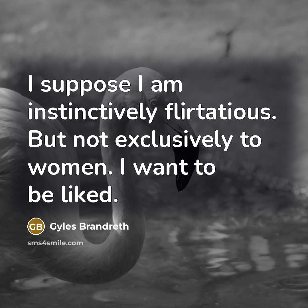“I suppose I am instinctively flirtatious. But not exclusively to…” quote by Gyles Brandreth