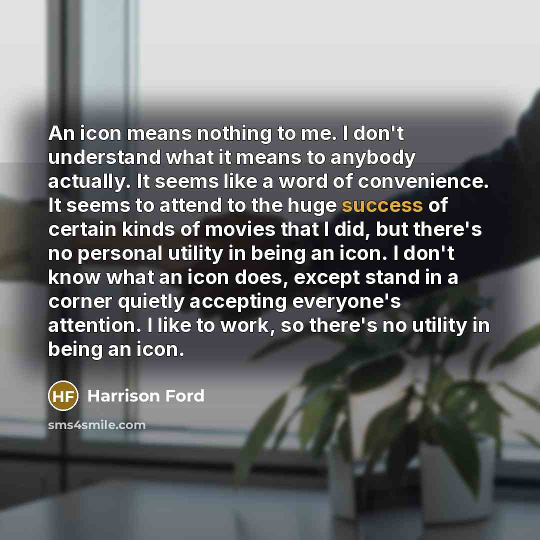 “An icon means nothing to me. I don't understand what…” quote by Harrison Ford