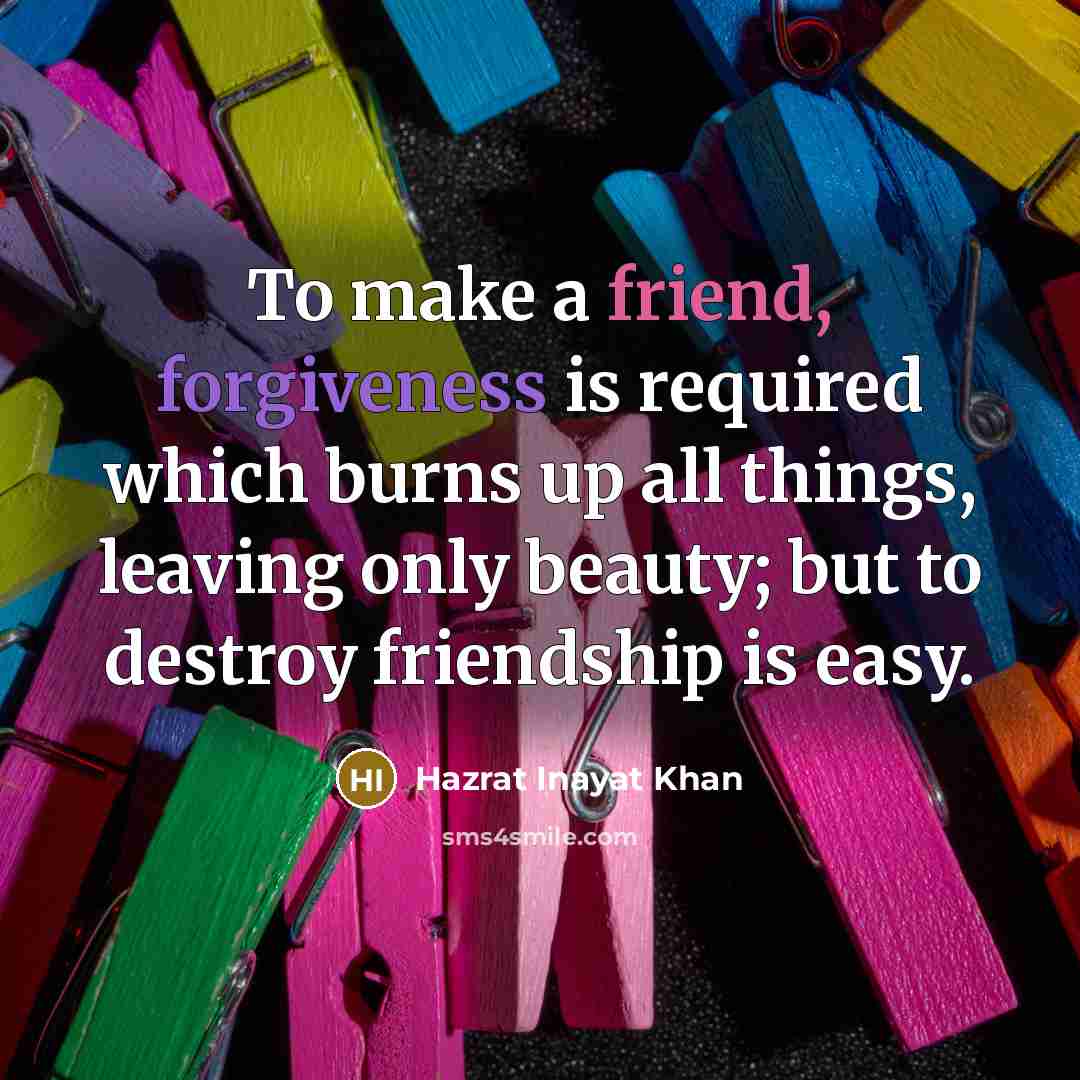 “To make a friend, forgiveness is required which burns up…” quote by Hazrat Inayat Khan
