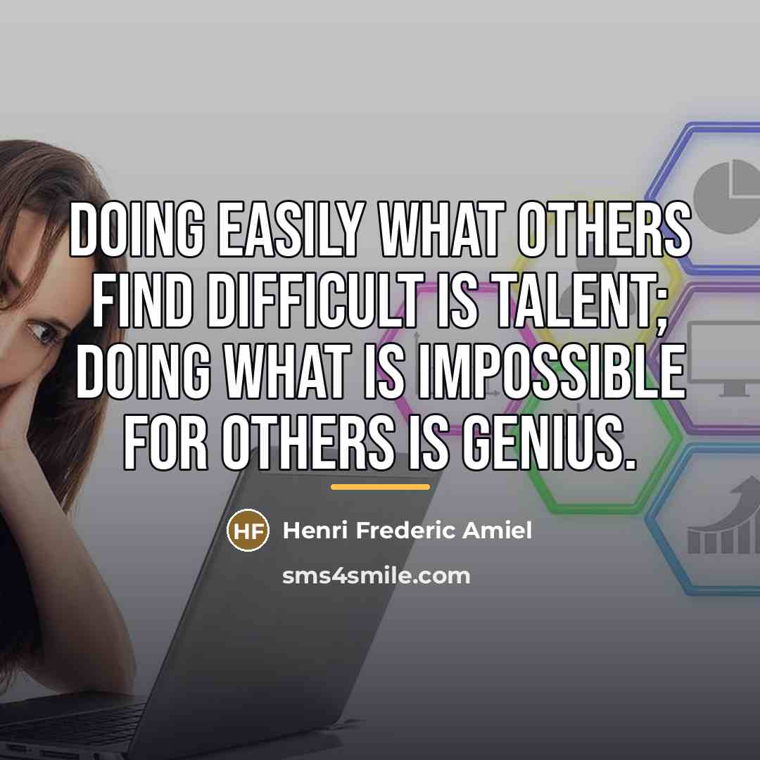“Doing easily what others find difficult is talent; doing what…” quote by Henri Frederic Amiel