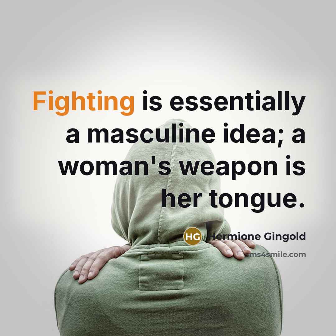 “Fighting is essentially a masculine idea; a woman's weapon is…” quote by Hermione Gingold