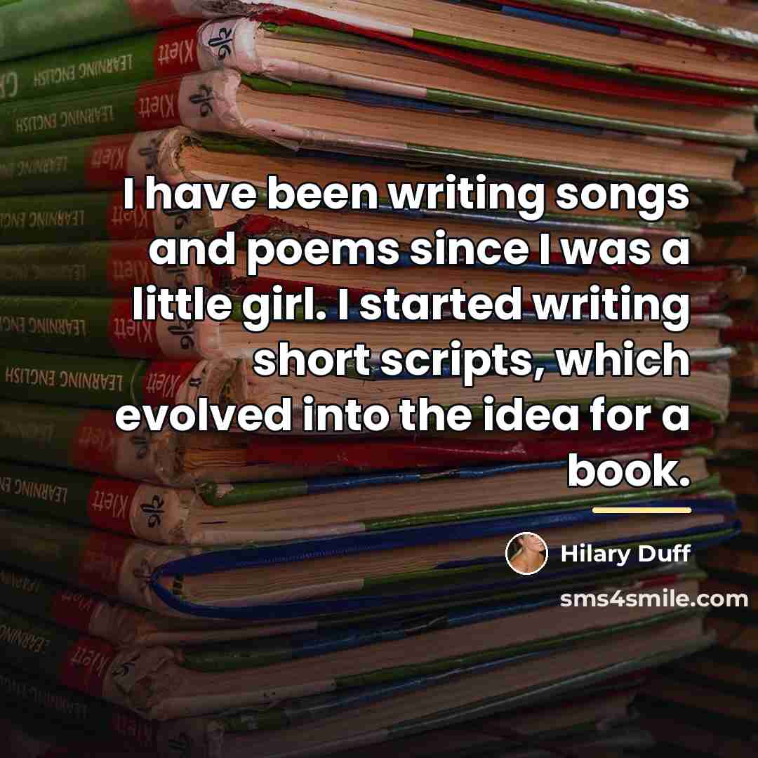 “I have been writing songs and poems since I was…” quote by Hilary Duff