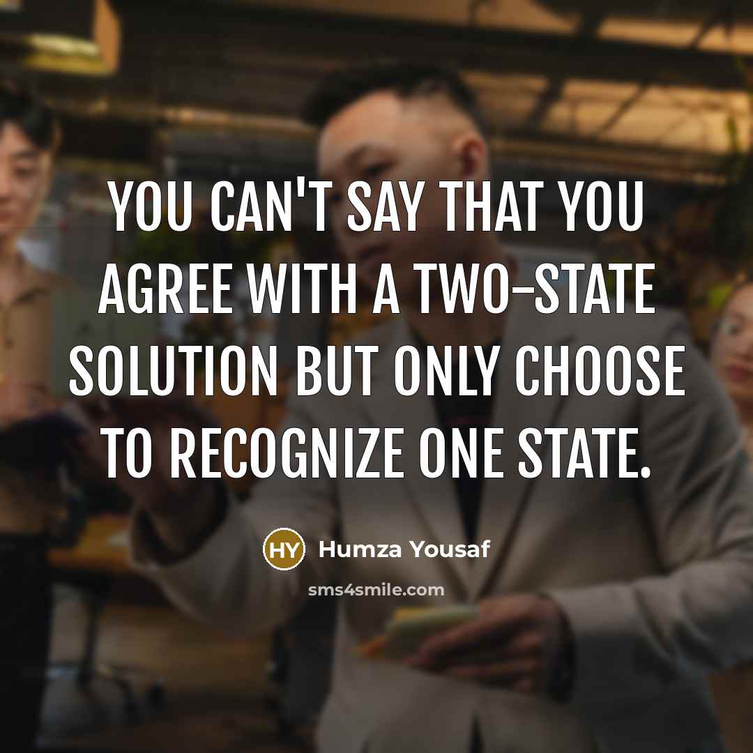 “You can't say that you agree with a two-state solution…” quote by Humza Yousaf