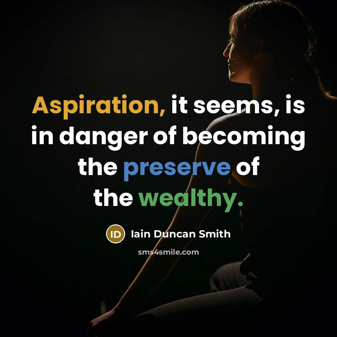 “Aspiration, it seems, is in danger of becoming the preserve…” quote by Iain Duncan Smith