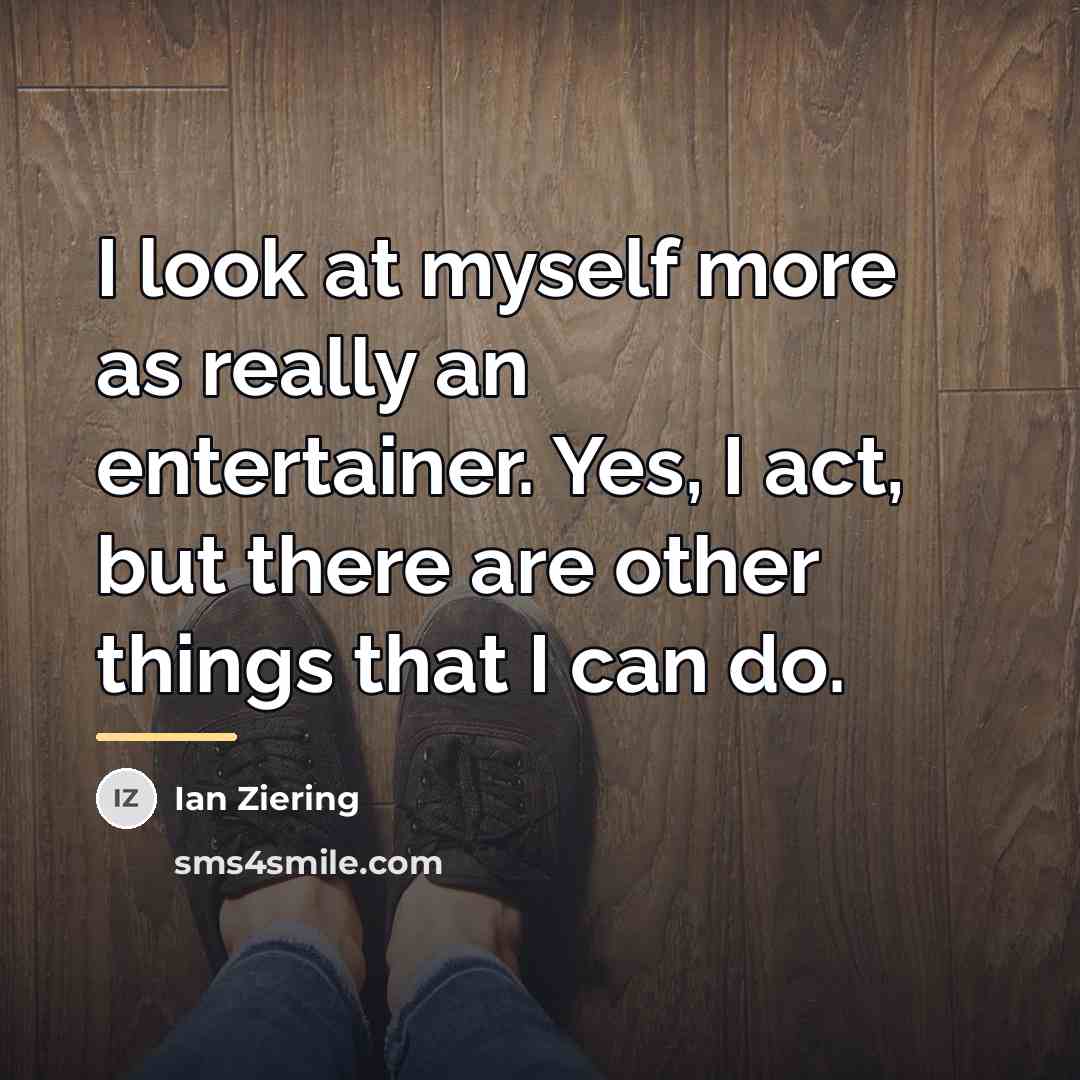 “I look at myself more as really an entertainer. Yes,…” quote by Ian Ziering