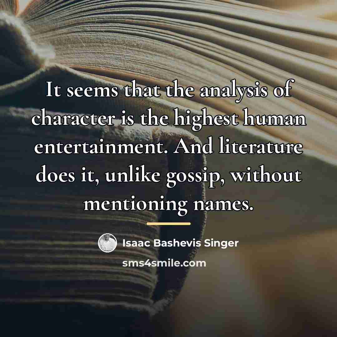 “It seems that the analysis of character is the highest…” quote by Isaac Bashevis Singer