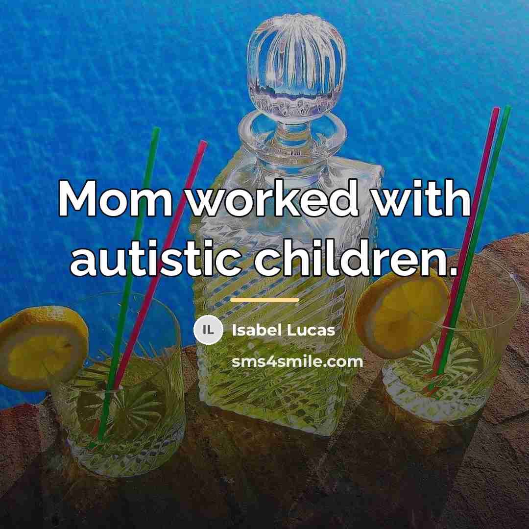 “Mom worked with autistic children.…” quote by Isabel Lucas