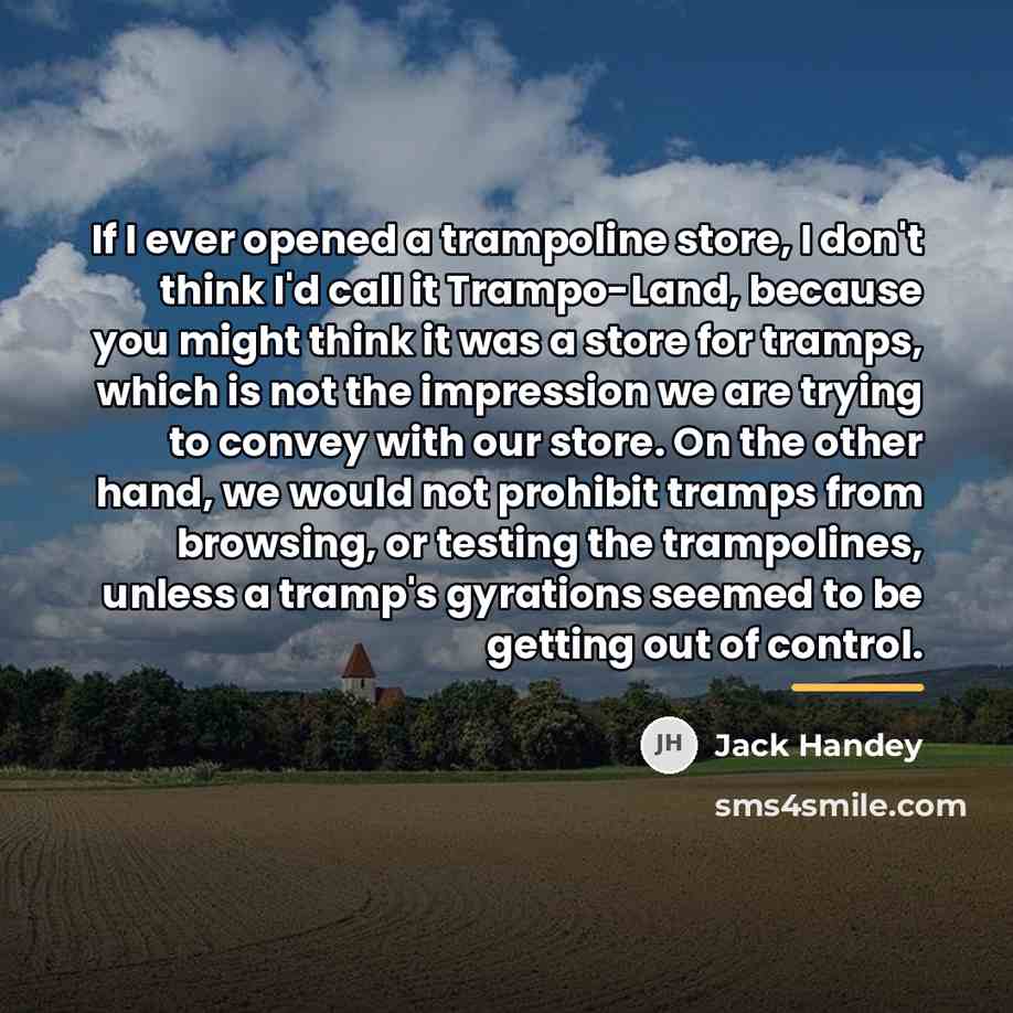 “If I ever opened a trampoline store, I don't think…” quote by Jack Handey