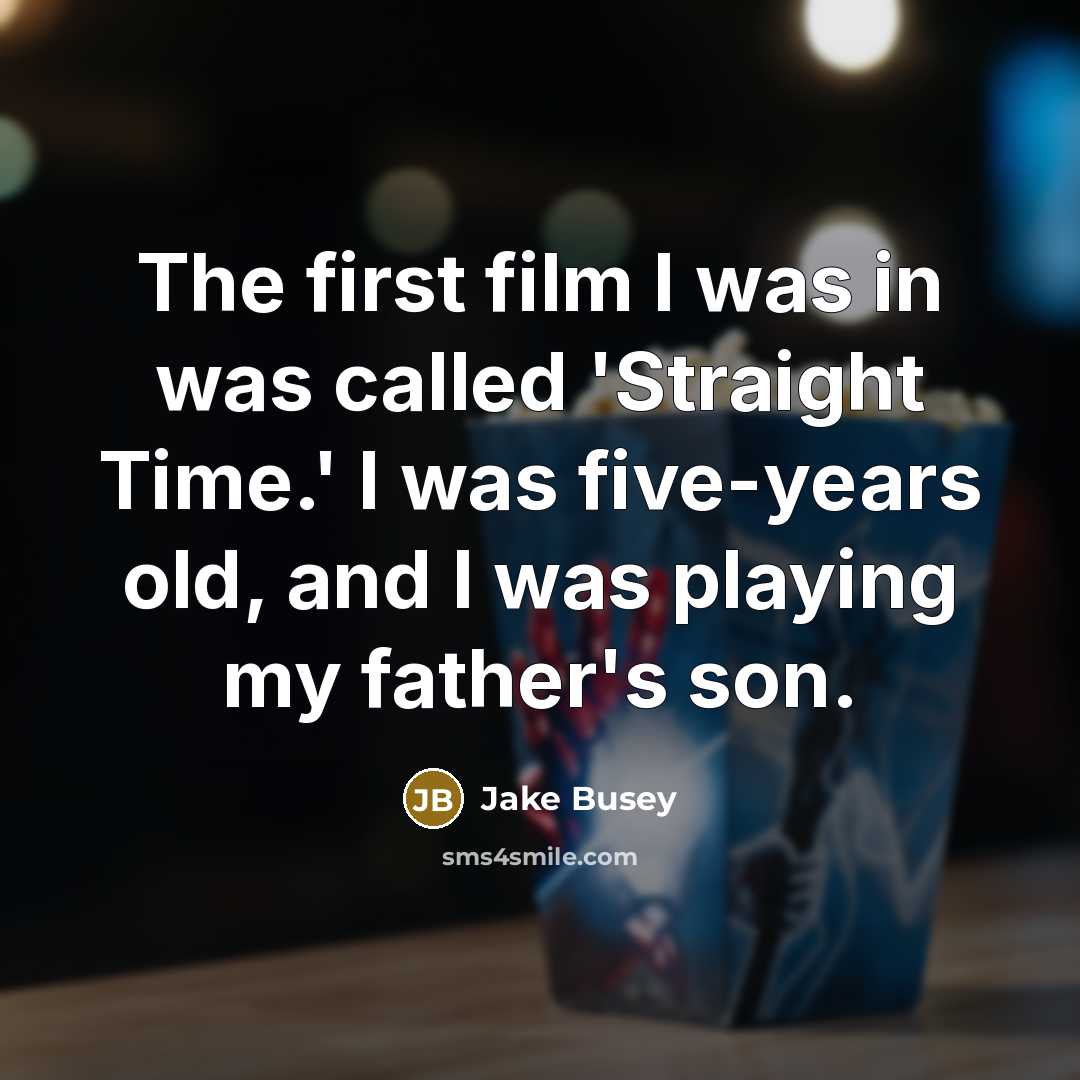 “The first film I was in was called 'Straight Time.'…” quote by Jake Busey