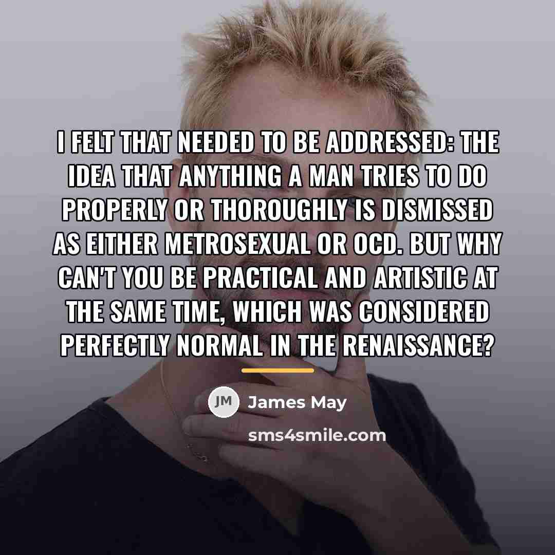 “I felt that needed to be addressed: the idea that…” quote by James May