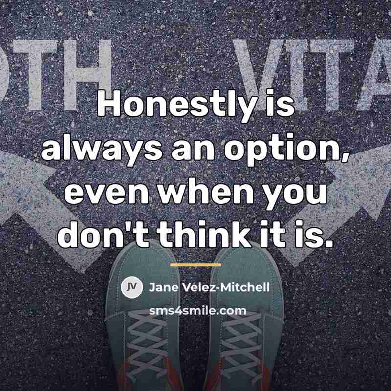“Honestly is always an option, even when you don't think…” quote by Jane Velez-Mitchell