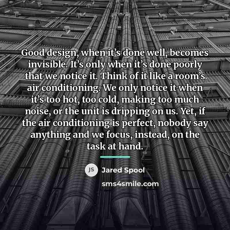 “Good design, when it’s done well, becomes invisible. It’s only…” quote by Jared Spool