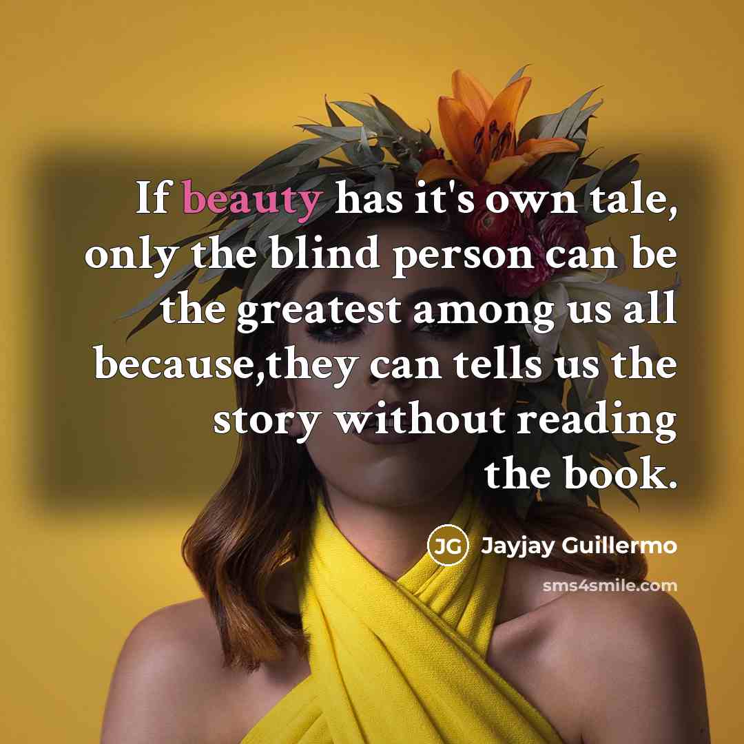 “If beauty has it's own tale, only the blind person…” quote by Jayjay Guillermo
