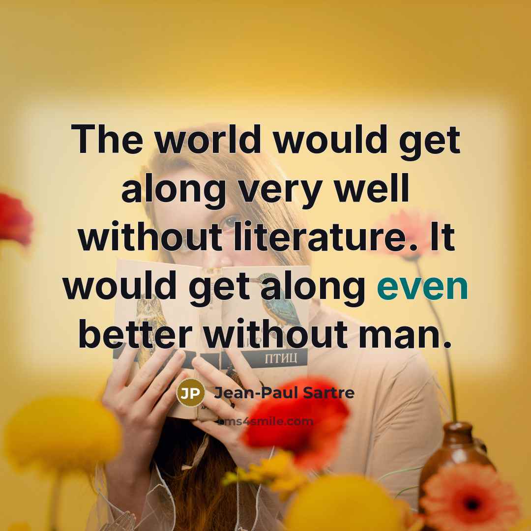 “The world would get along very well without literature. It…” quote by Jean-Paul Sartre
