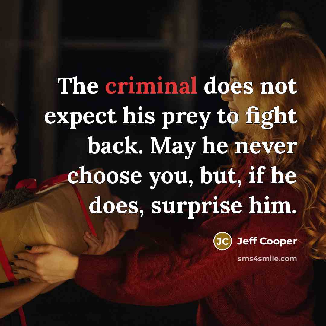 “The criminal does not expect his prey to fight back.…” quote by Jeff Cooper