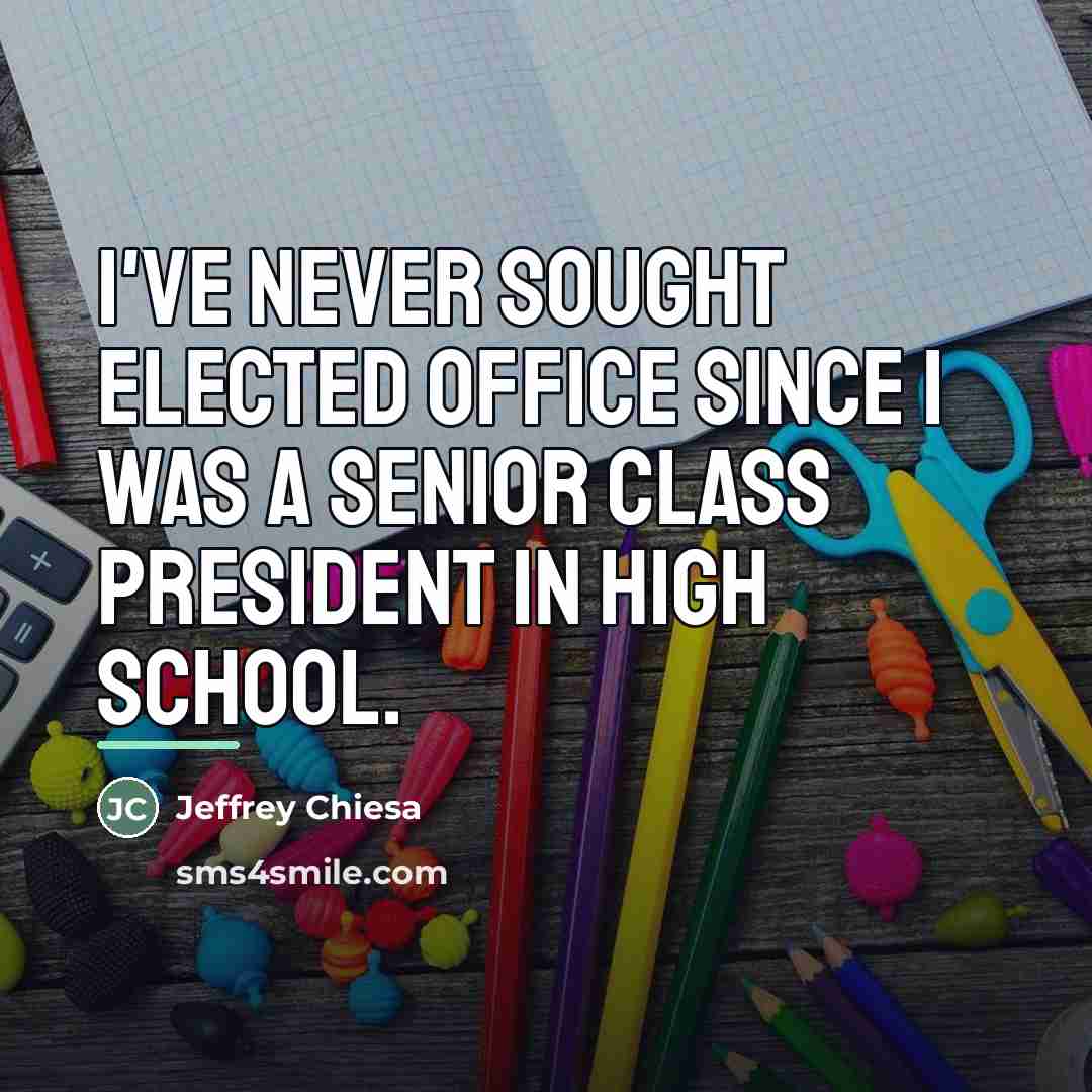 “I've never sought elected office since I was a senior…” quote by Jeffrey Chiesa