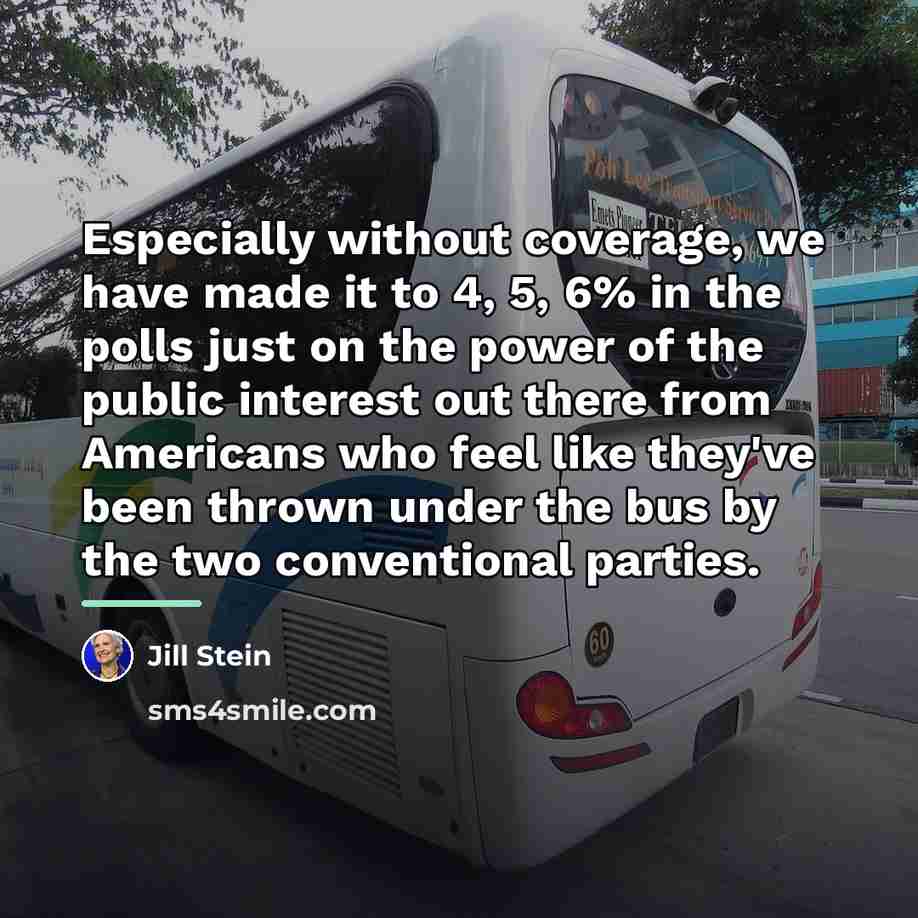 “Especially without coverage, we have made it to 4, 5,…” quote by Jill Stein