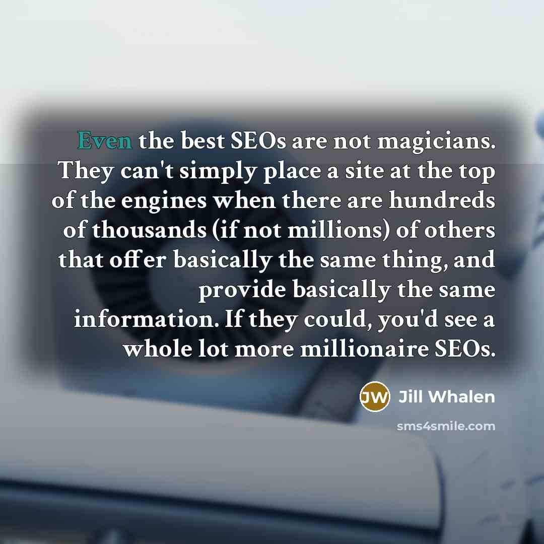 “Even the best SEOs are not magicians. They can't simply…” quote by Jill Whalen