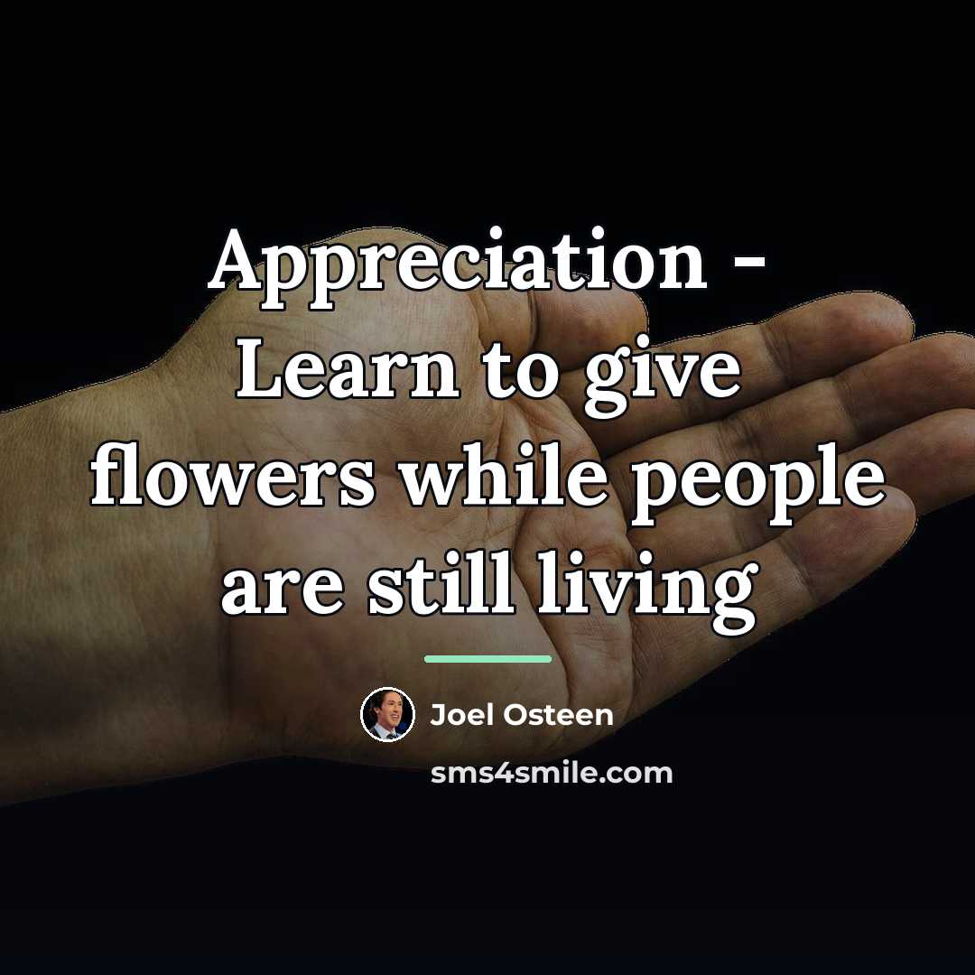 “Appreciation - Learn to give flowers while people are still…” quote by Joel Osteen