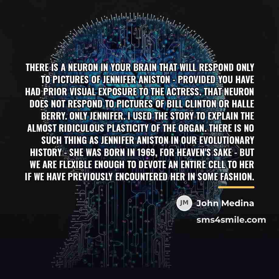 “There is a neuron in your brain that will respond…” quote by John Medina